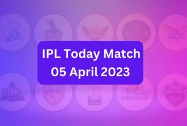 IPL Today Match | 05 April 2023