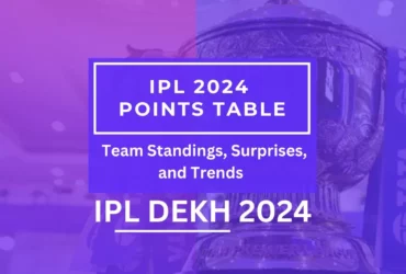 IPL 2024 Points Table Team Standings, Surprises, and Trends IPL DEKH 2024