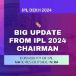 Big Update from IPL 2024 Chairman