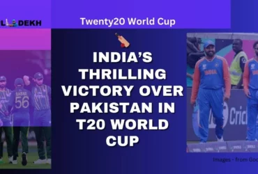 India vs Pakistan T20 World Cup India’s Thrilling Victory Over Pakistan in T20 World Cup