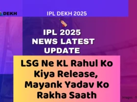 LSG Ne KL Rahul Ko Kiya Release Mayank Yadav Ko Rakha Saath